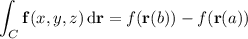 \displaystyle\int_C\mathbf f(x,y,z)\,\mathrm d\mathbf r=f(\mathbf r(b))-f(\mathbf r(a))