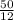 \frac{50}{12}