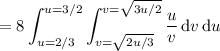 =\displaystyle8\int_{u=2/3}^{u=3/2}\int_{v=\sqrt{2u/3}}^{v=\sqrt{3u/2}}\frac uv\,\mathrm dv\,\mathrm du