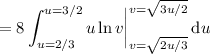 =\displaystyle8\int_{u=2/3}^{u=3/2}u\ln v\bigg|_{v=\sqrt{2u/3}}^{v=\sqrt{3u/2}}\,\mathrm du