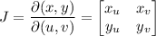 J=\dfrac{\partial(x,y)}{\partial(u,v)}=\begin{bmatrix}x_u&x_v\\y_u&y_v\end{bmatrix}