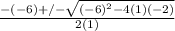\frac{-(-6)+/- \sqrt{(-6)^{2}-4(1)(-2)} }{2(1)}