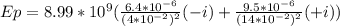 Ep=8.99*10^{9} (\frac{6.4*10^{-6} }{(4*10^{-2})^{2} }(-i) +\frac{9.5*10^{-6}}{(14*10^{-2})^{2}} (+i))