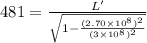 481=\frac{L'}{\sqrt{1-\frac{(2.70\times10^8)^2}{(3\times10^8)^2}}}