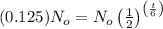 (0.125)N_{o} = N_{o}\left ( \frac{1}{2} \right )^{\left ( \frac{t}{6} \right )}