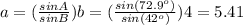 a=( \frac{sinA}{sinB})b=( \frac{sin(72.9^{o})}{sin(42^{o})})4=5.41