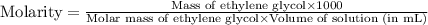 \text{Molarity}=\frac{\text{Mass of ethylene glycol}\times 1000}{\text{Molar mass of ethylene glycol}\times \text{Volume of solution (in mL)}}