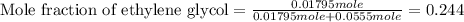 \text{Mole fraction of ethylene glycol}=\frac{0.01795mole}{0.01795mole+0.0555mole}=0.244