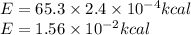 E=65.3\times 2.4\times 10^{-4} kcal\\E=1.56\times 10^{-2} kcal