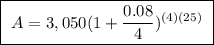 \boxed{ \ A = 3,050(1 + \frac{0.08}{4})^{(4)(25)} \ }