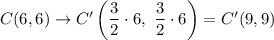 C(6,6)\rightarrow C'\left(\dfrac{3}{2}\cdot 6,\ \dfrac{3}{2}\cdot 6\right)=C'(9,9)
