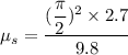 \mu_{s}=\dfrac{(\dfrac{\pi}{2})^2\times2.7}{9.8}