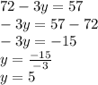 72-3y=57\\-3y=57-72\\-3y=-15\\y=\frac{-15}{-3}\\ y=5