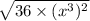 \sqrt{36\times (x^{3})^2}