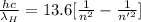 \frac{hc}{\lambda_{H}} = 13.6[\frac{1}{n^{2}} - \frac{1}{n'^{2}}]