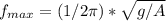 f_{max}=(1/2\pi)*\sqrt{g/A} \\