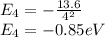E_{4}=-\frac{13.6}{4^{2} }\\E_{4}=-0.85 eV