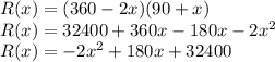 R(x)=(360-2x)(90+x)\\R(x)=32400+360x-180x-2x^2\\R(x)=-2x^2+180x+32400