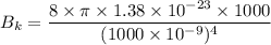 B_{k}=\dfrac{8\times\pi\times1.38\times10^{-23}\times1000}{(1000\times10^{-9})^{4}}