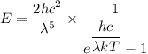 E=\dfrac{2hc^2}{\lambda^5}\times\dfrac{1}{e^{\dfrac{hc}{\lambda k T}}-1}