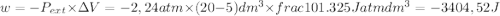 w=-P_{ext} \times \Delta V=-2,24 atm \times (20-5) dm^{3} \times frac{101.325J }{atm dm^{3}=-3404,52J