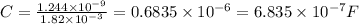 C=\frac{1.244\times 10^{-9}}{1.82\times 10^{-3}}=0.6835\times 10^{-6}=6.835\times 10^{-7}F
