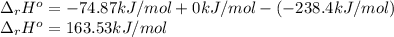 \Delta _rH^o=-74.87kJ/mol+0kJ/mol-(-238.4kJ/mol)\\\Delta _rH^o=163.53kJ/mol
