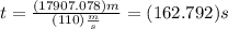 t=\frac{(17907.078)m}{(110)\frac{m}{s}}=(162.792)s