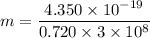 m=\dfrac{4.350\times10^{-19}}{ 0.720\times3\times10^{8}}