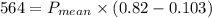 564= P_{mean}\times (0.82-0.103)