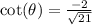 \cot(\theta)=\frac{-2}{\sqrt{21}}