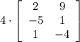 4\cdot \left[\begin{array}{ccc}2&9\\-5&1\\1&-4\end{array}\right]