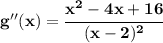 \bf g''(x)=\cfrac{x^2-4x+16}{(x-2)^2}