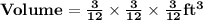 \mathbf{Volume = \frac{3}{12} \times \frac{3}{12} \times \frac{3}{12}ft^3}