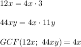 12x=4x\cdot3\\\\44xy=4x\cdot11y\\\\GCF(12x;\ 44xy)=4x