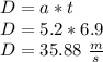 D=a*t\\ D=5.2*6.9\\ D=35.88\ \frac{m}{s}