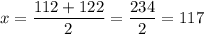 x=\dfrac{112+122}{2}=\dfrac{234}{2}=117