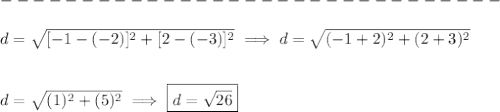 \\\\&#10;-------------------------------\\\\&#10;d=\sqrt{[-1-(-2)]^2+[2-(-3)]^2}\implies d=\sqrt{(-1+2)^2+(2+3)^2}&#10;\\\\\\&#10;d=\sqrt{(1)^2+(5)^2}\implies \boxed{d=\sqrt{26}}