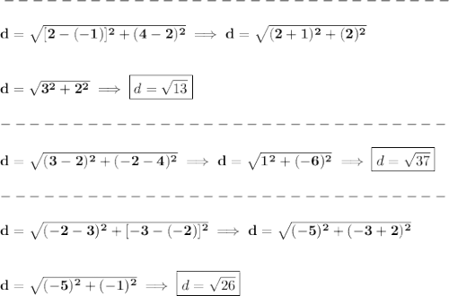 \bf -------------------------------\\\\&#10;d=\sqrt{[2-(-1)]^2+(4-2)^2}\implies d=\sqrt{(2+1)^2+(2)^2}&#10;\\\\\\&#10;d=\sqrt{3^2+2^2}\implies \boxed{d=\sqrt{13}}\\\\&#10;-------------------------------\\\\&#10;d=\sqrt{(3-2)^2+(-2-4)^2}\implies d=\sqrt{1^2+(-6)^2}\implies \boxed{d=\sqrt{37}}\\\\&#10;-------------------------------\\\\&#10;d=\sqrt{(-2-3)^2+[-3-(-2)]^2}\implies d=\sqrt{(-5)^2+(-3+2)^2}&#10;\\\\\\&#10;d=\sqrt{(-5)^2+(-1)^2}\implies \boxed{d=\sqrt{26}}