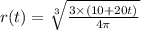 r(t) =  \sqrt[3]{ \frac{3 \times (10 + 20t)}{4\pi} }