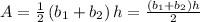 A=\frac{1}{2}\left(b_1+b_2\right)h=\frac{\left(b_1+b_2\right)h}{2}