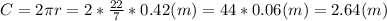 C=2 \pi r=2* \frac{22}{7}*0.42(m)= 44*0.06(m)=2.64 (m)