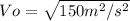 Vo= \sqrt{150m^{2}/s^{2}}