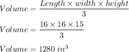 Volume=\dfrac{Length\times width\times height}{3}\\\\Volume=\dfrac{16\times 16\times 15}{3}\\\\Volume = 1280\ in^3