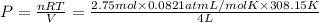 P=\frac{nRT}{V}=\frac{2.75 mol\times 0.0821 atm L/mol K\times 308.15 K}{4 L}