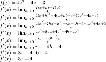 f(x) = 4x^2-4x-3\\&#10;f'(x)=\lim_{h\to0}\frac{f(x+h)-f(x)}{h}\\&#10;f'(x)=\lim_{h\to0}\frac{4(x+h)^2-4(x+h)-3-(4x^2-4x-3)}{h}\\&#10;f'(x)=\lim_{h\to0}\frac{4(x^2+2hx+h^2)-4x-4h-3-4x^2+4x+3}{h}\\&#10;f'(x)=\lim_{h\to0}\frac{4x^2+8hx+4h^2-4h-4x^2}{h}\\&#10;f'(x)=\lim_{h\to0}\frac{8hx+4h^2-4h}{h}\\&#10;f'(x)=\lim_{h\to0}{8x+4h-4}\\&#10;f'(x)=8x+4\cdot0-4\\&#10;f'(x)=8x-4\\