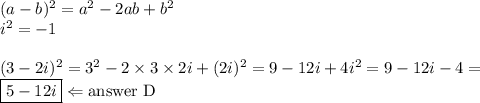 (a-b)^2=a^2-2ab+b^2 \\&#10;i^2=-1 \\ \\&#10;(3-2i)^2=3^2-2 \times 3 \times 2i +(2i)^2=9-12i+4i^2=9-12i-4= \\&#10;\boxed{5-12i} \Leftarrow \hbox{answer D}