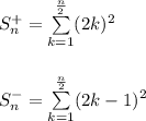 S_n^+=\sum\limits_{k=1}^\frac{n}{2}(2k)^2\\\\\\S_n^-=\sum\limits_{k=1}^\frac{n}{2}(2k-1)^2\\\\\\