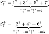 S_7^-=\underbrace{1^2+3^2+5^2+7^2}_{\frac{n+1}{2}=\frac{7+1}{2}=4}\\\\\\&#10;S_7^+=\underbrace{2^2+4^4+6^2}_{\frac{n+1}{2}-1=\frac{7+1}{2}-1=3}\\\\\\