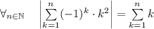 \forall_{n\in\mathbb{N}}\quad\left|\sum\limits_{k=1}^n(-1)^k\cdot k^2\right|=\sum\limits_{k=1}^nk